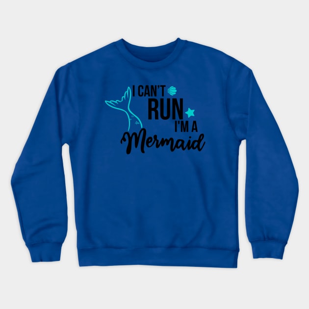 I can't run I'm a Mermaid Crewneck Sweatshirt by AltIllustration